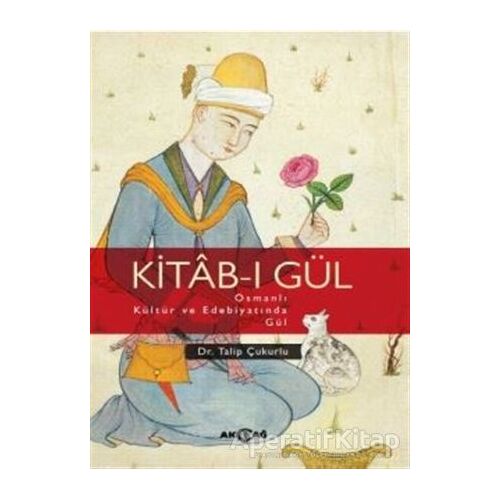 Kitab-ı Gül - Talip Çukurlu - Akçağ Yayınları