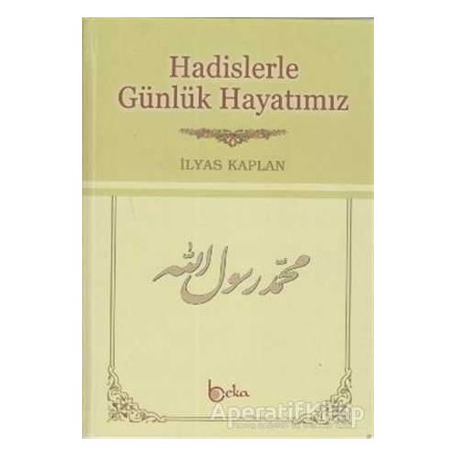 Hadislerle Günlük Hayatımız (Şamua) - İlyas Kaplan - Beka Yayınları