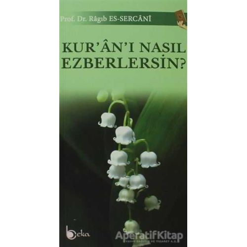 Kuranı Nasıl Ezberlersin? - Ragıb es-Sercani - Beka Yayınları