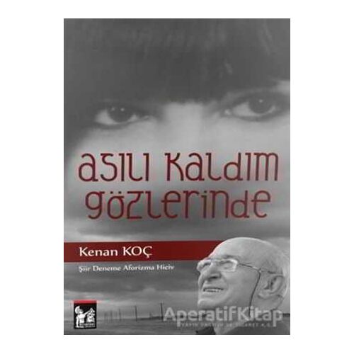 Asılı Kaldım Gözlerinde - Kenan Koç - Altın Post Yayıncılık