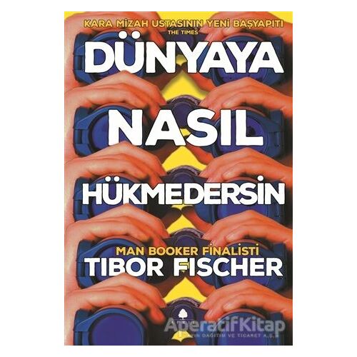 Dünyaya Nasıl Hükmedersin - Tibor Fischer - April Yayıncılık