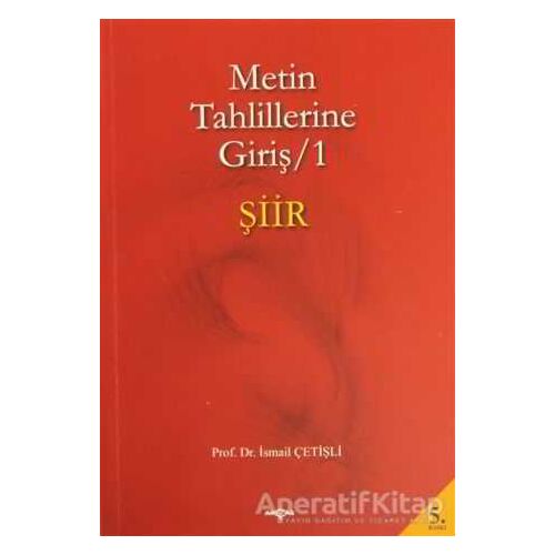 Metin Tahlillerine Giriş 1 - Şiir - İsmail Çetişli - Akçağ Yayınları