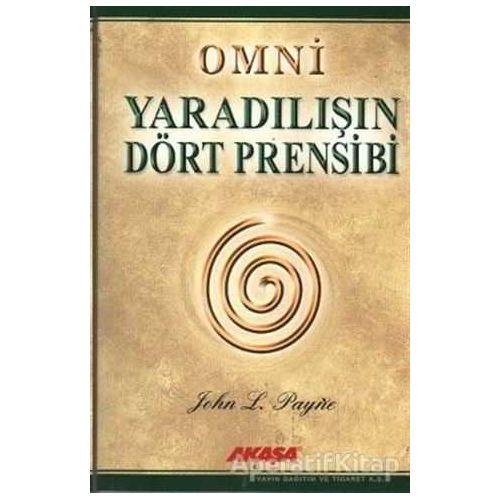 Omni Yaradılışın Dört Prensibi - John L. Payne - Akaşa Yayınları