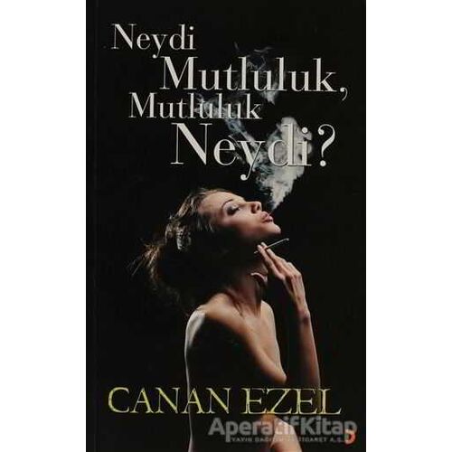 Neydi Mutluluk, Mutluluk Neydi? - Canan Ezel - Cinius Yayınları