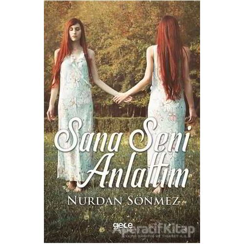 Sana Seni Anlattım - Nurdan Sönmez - Gece Kitaplığı