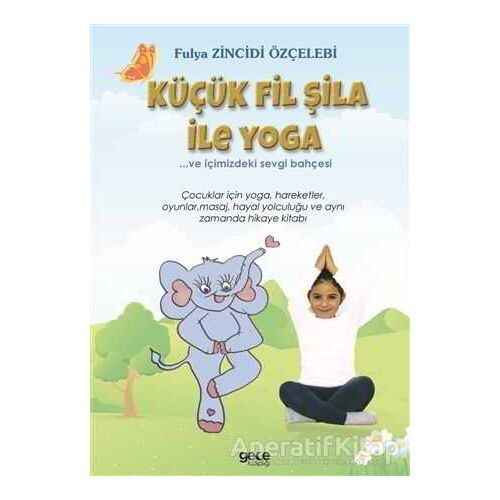 Küçük Fil Şila ile Yoga - Fulya Zincidi Özçelebi - Gece Kitaplığı