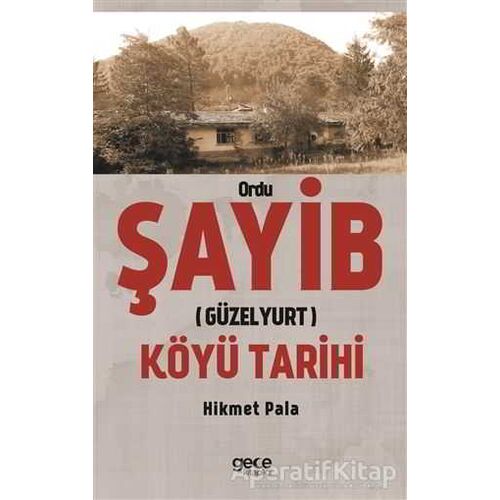 Ordu Şayib (Güzelyurt) Köyü Tarihi - Hikmet Pala - Gece Kitaplığı