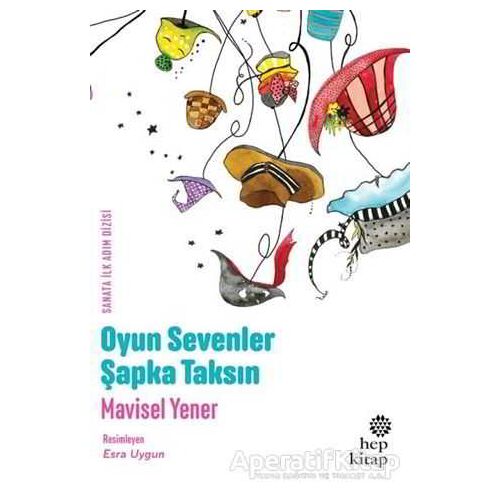 Oyun Sevenler Şapka Taksın - Mavisel Yener - Hep Kitap