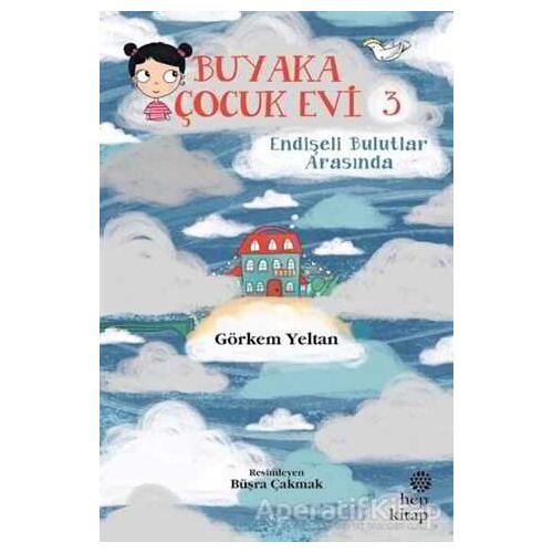 Buyaka Çocuk Evi 3 - Endişeli Bulutlar Arasında - Görkem Yeltan - Hep Kitap