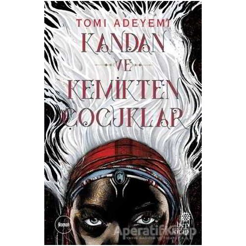Kandan ve Kemikten Çocuklar - Tomi Adeyemi - Hep Kitap