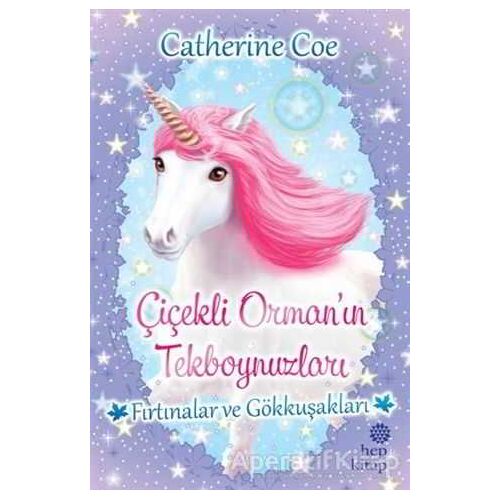 Fırtınalar ve Gökkuşakları - Çiçekli Orman’ın Tekboynuzları - Catherine Coe - Hep Kitap