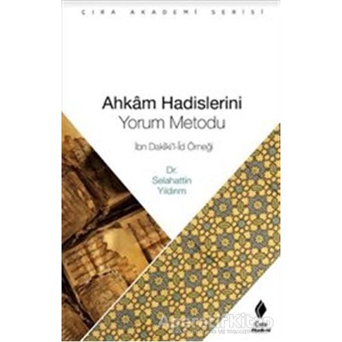 Ahkam Hadislerini Yorum Metodu - Selahattin Yıldırım - Çıra Yayınları