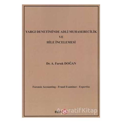 Yargı Denetiminde Adli Muhasebecilik ve Hile İncelemesi - A. Faruk Doğan - Beta Yayınevi