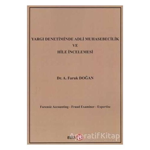 Yargı Denetiminde Adli Muhasebecilik ve Hile İncelemesi - A. Faruk Doğan - Beta Yayınevi