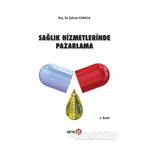 Sağlık Hizmetlerinde Pazarlama - Şükran Karaca - Beta Yayınevi