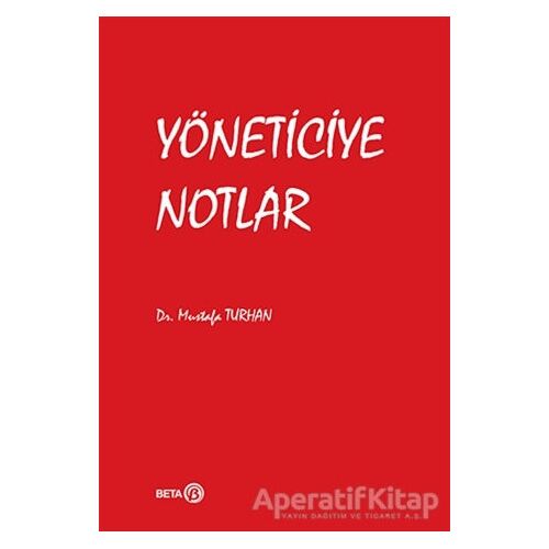 Yöneticiye Notlar - Mustafa Turhan - Beta Yayınevi