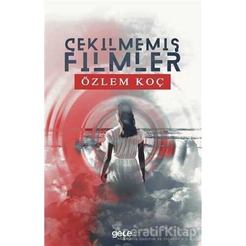 Çekilmemiş Filmler - Özlem Koç - Gece Kitaplığı