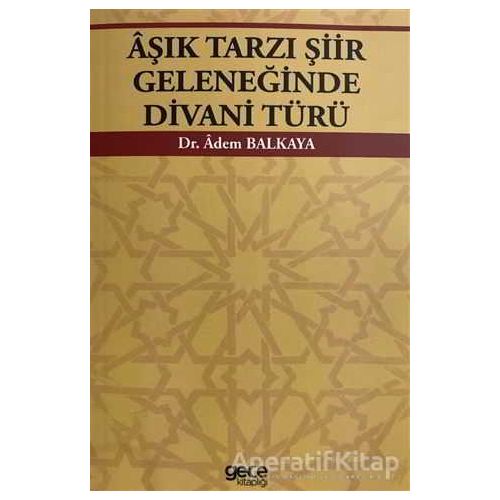 Aşık Tarzı Şiir Geleneğinde Divani Türü - Adem Balkaya - Gece Kitaplığı