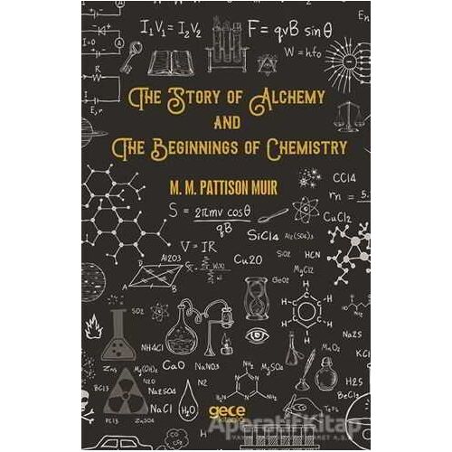 The Story Of Alchemy And The Beginnings Of Chemistry - M. M. Pattison Muir - Gece Kitaplığı