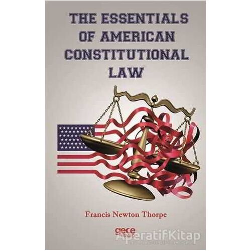 The Essentials Of American Constitutional Law - Francis Newton Thorpe - Gece Kitaplığı