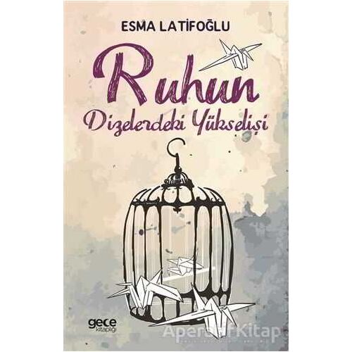 Ruhun Dizelerdeki Yükselişi - Esma Latifoğlu - Gece Kitaplığı