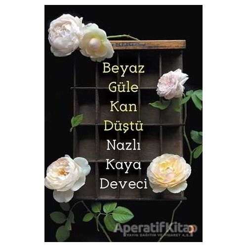 Beyaz Güle Kan Düştü - Nazlı Kaya Deveci - Cinius Yayınları