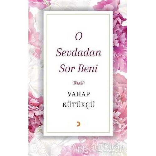O Sevdadan Sor Beni - Vahap Kütükçü - Cinius Yayınları