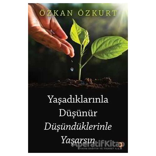 Yaşadıklarınla Düşünür Düşündüklerinle Yaşarsın - Özkan Özkurt - Cinius Yayınları