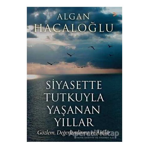 Siyasette Tutkuyla Yaşanan Yıllar - Algan Hacaloğlu - Cinius Yayınları