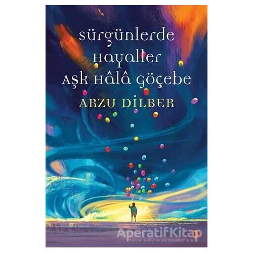 Sürgünlerde Hayaller Aşk Hala Göçebe - Arzu Dilber - Cinius Yayınları