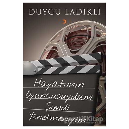 Hayatımın Oyuncusuydum Şimdi Yönetmeniyim - Duygu Ladikli - Cinius Yayınları