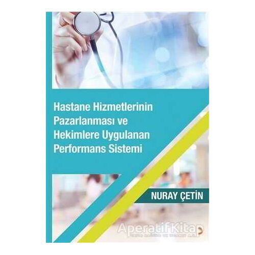 Hastane Hizmetlerinin Pazarlanması ve Hekimlere Uygulanan Performans Sistemi