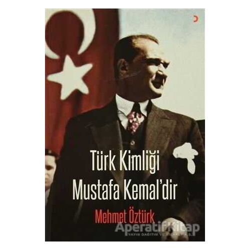 Türk Kimliği Mustafa Kemaldir - Mehmet Öztürk - Cinius Yayınları