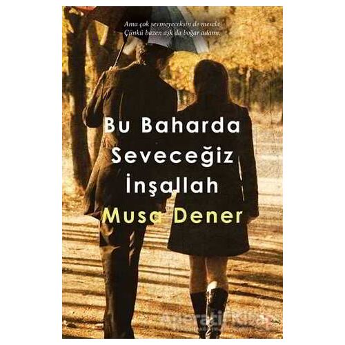 Bu Baharda Seveceğiz İnşallah - Musa Dener - Cinius Yayınları