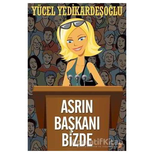 Asrın Başkanı Bizde - Yücel Yedikardeşoğlu - Cinius Yayınları
