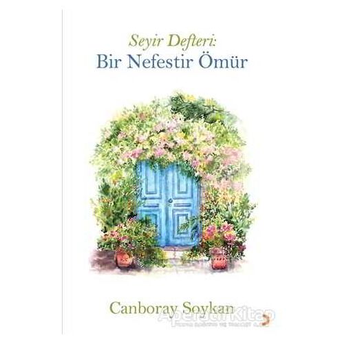 Seyir Defteri: Bir Nefestir Ömür - Canboray Soykan - Cinius Yayınları