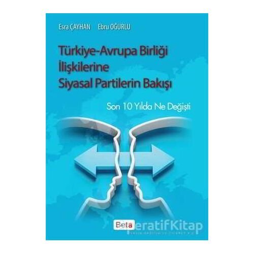 Türkiye-Avrupa Birliği İlişkilerine Siyasal Partilerin Bakışı - Ebru Oğurlu - Beta Yayınevi