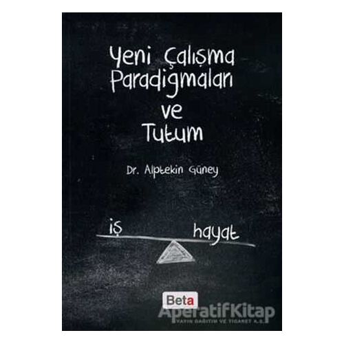 Yeni Çalışma Paradigmaları ve Tutum - Alptekin Güney - Beta Yayınevi