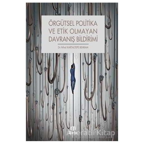 Örgütsel Politika ve Etik Olmayan Davranış Bildirimi - Nihal Kartaltepe Behram - Beta Yayınevi