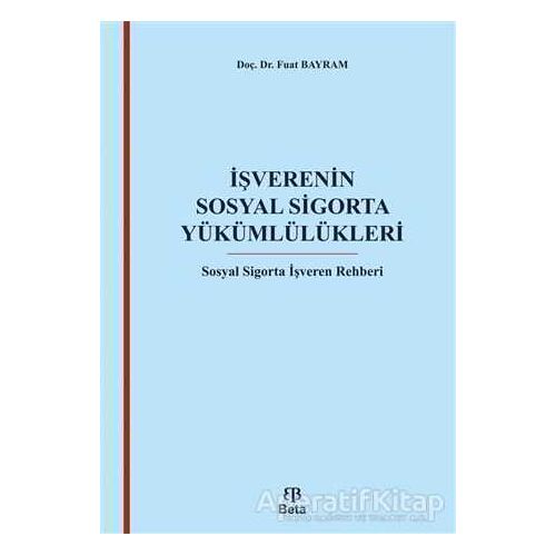 İşverenin Sosyal Sigorta Yükümlülükleri - Fuat Bayram - Beta Yayınevi