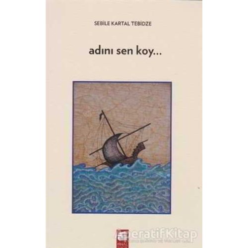 Adını Sen Koy - Sebile Kartal Tebidze - Final Kültür Sanat Yayınları