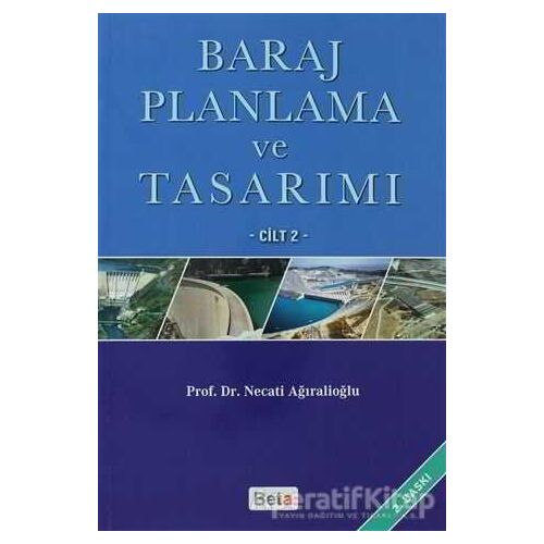 Baraj Planlama ve Tasarımı Cilt 2 - Necati Ağıralioğlu - Beta Yayınevi