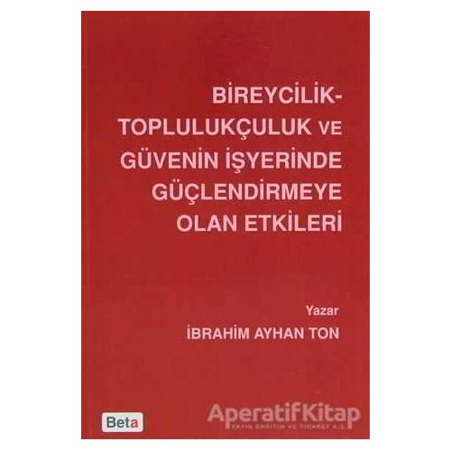 Bireycilik Toplulukçuluk ve Güvenin İşyerinde Güçlendirmeye Olan Etkileri