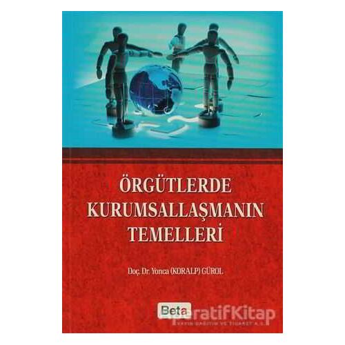 Örgütlerde Kurumsallaşmanın Temelleri - Yonca Gürol - Beta Yayınevi