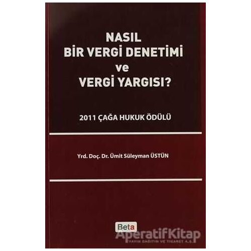 Nasıl Bir Vergi Denetimi ve Vergi Yargısı - Ümit Süleyman Üstün - Beta Yayınevi