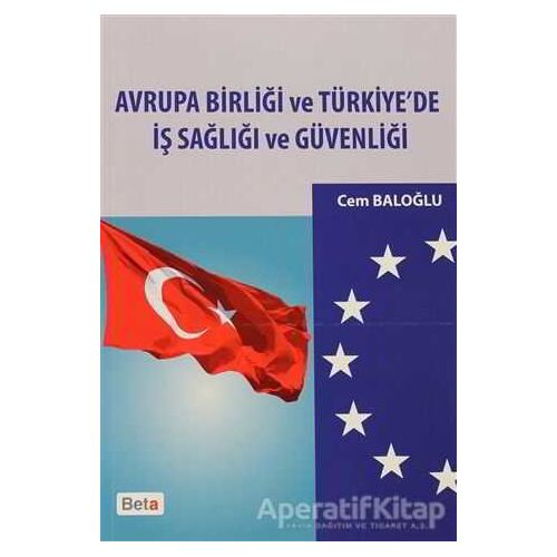 Avrupa Birliği ve Türkiye’de İş Sağlığı ve Güvenliği - Cem Baloğlu - Beta Yayınevi