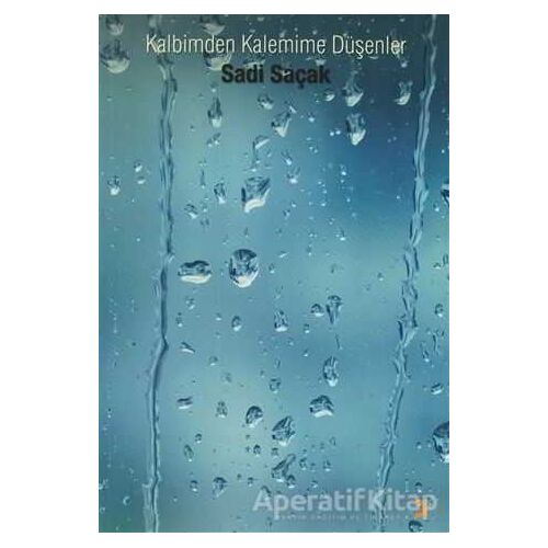 Kalbimden Kalemime Düşenler - Sadi Saçak - Cinius Yayınları