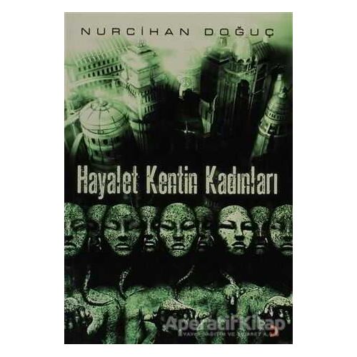 Hayalet Kentin Kadınları - Nurcihan Doğuç - Cinius Yayınları