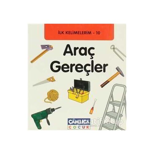 İlk Kelimelerim 10: Araç Gereçler - Bilal Gezer - Çamlıca Çocuk Yayınları