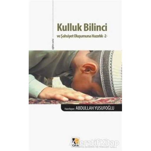 Kulluk Bilinci ve Şahsiyet Oluşumuna Hazırlık 2 - Abdullah Yusufoğlu - Çıra Yayınları